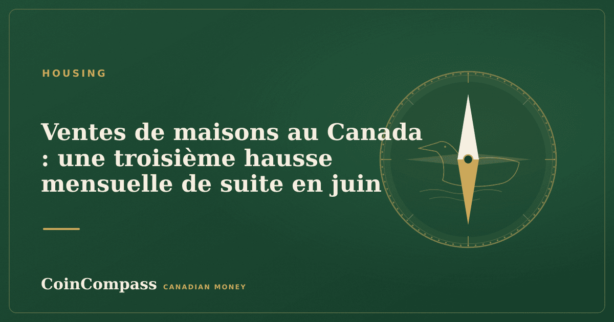 Ventes de maisons au Canada : une troisième hausse mensuelle de suite en juin — Housing · CoinCompass