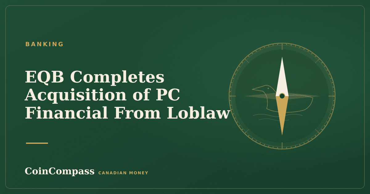 EQB Completes Acquisition of PC Financial From Loblaw — Banking · CoinCompass