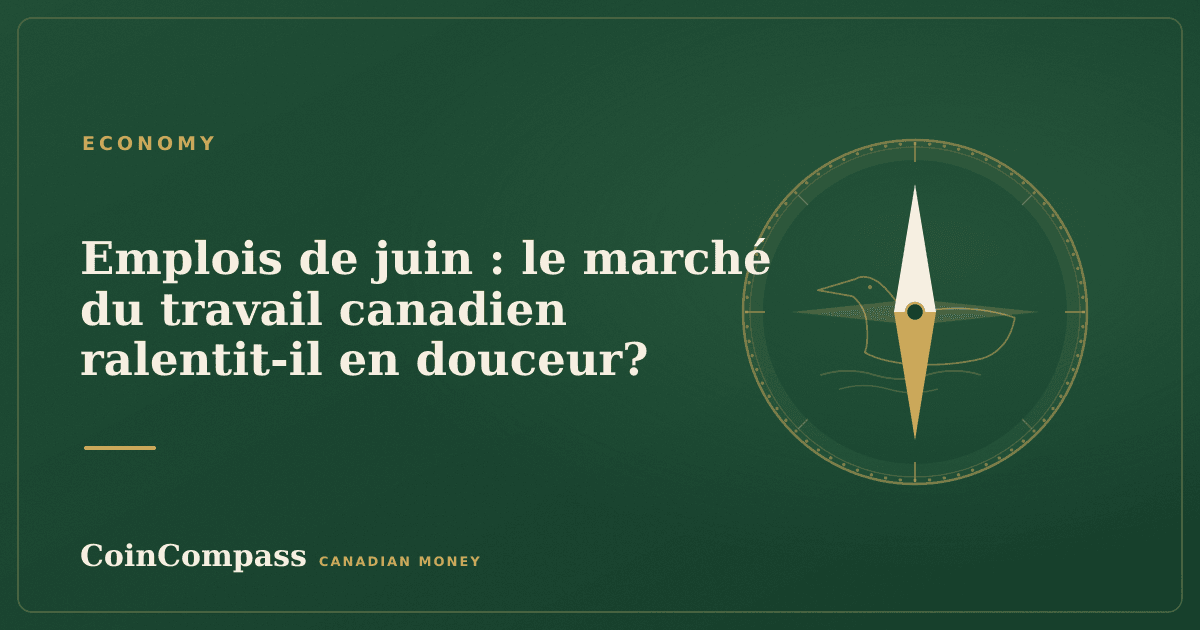 Emplois de juin : le marché du travail canadien ralentit-il en douceur? — Economy · CoinCompass