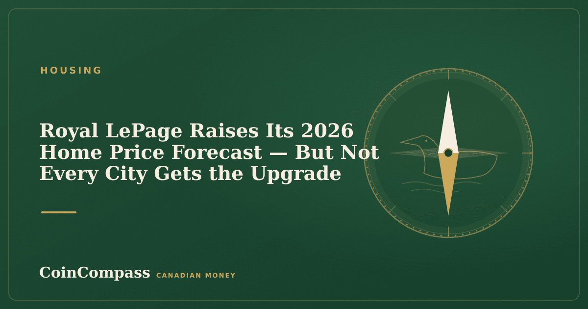 Royal LePage Raises Its 2026 Home Price Forecast — But Not Every City Gets the Upgrade — Housing · CoinCompass