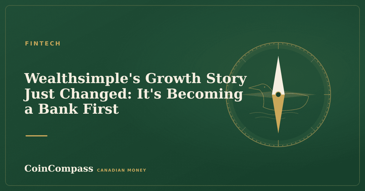 Wealthsimple's Growth Story Just Changed: It's Becoming a Bank First — Fintech · CoinCompass