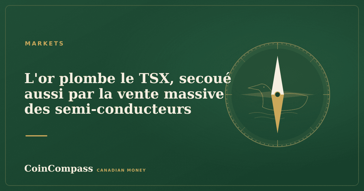 L'or plombe le TSX, secoué aussi par la vente massive des semi-conducteurs — Markets · CoinCompass