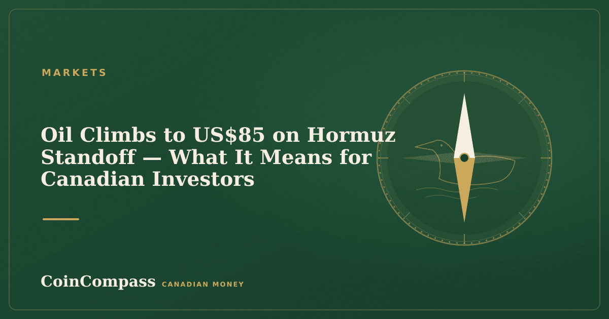 Oil Climbs to US$85 on Hormuz Standoff — What It Means for Canadian Investors — Markets · CoinCompass