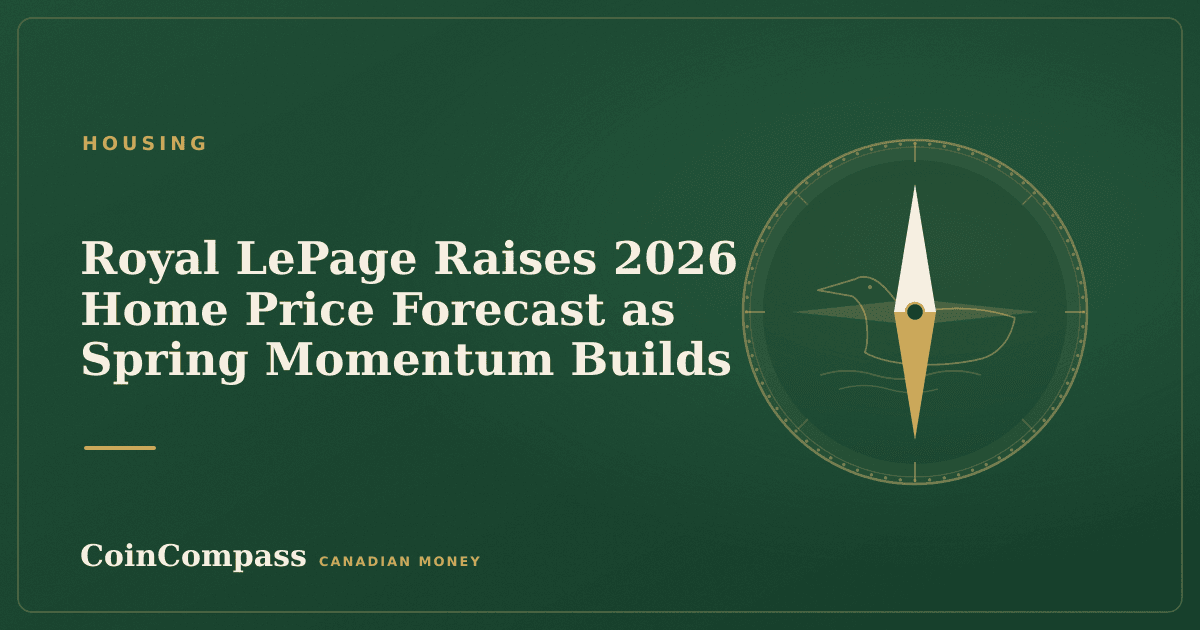 Royal LePage Raises 2026 Home Price Forecast as Spring Momentum Builds — Housing · CoinCompass