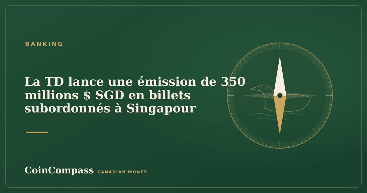 La TD lance une émission de 350 millions $ SGD en billets subordonnés à Singapour — Banking · CoinCompass