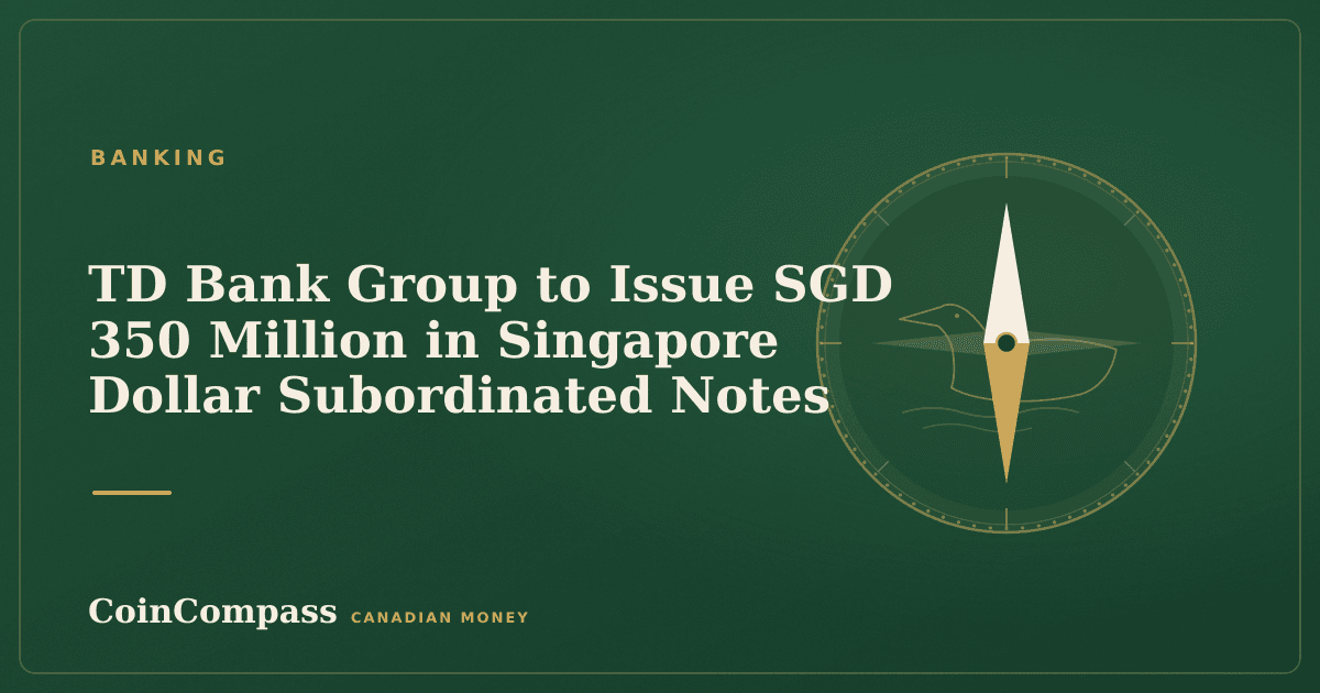 TD Bank Group to Issue SGD 350 Million in Singapore Dollar Subordinated Notes — Banking · CoinCompass