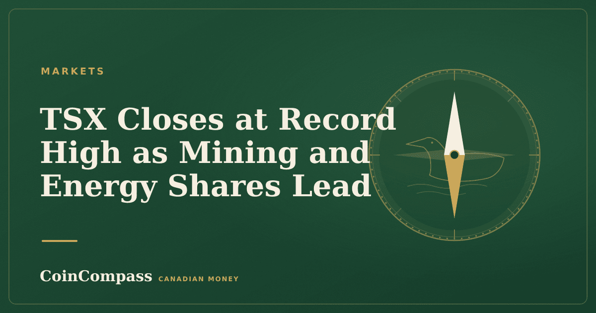 TSX Closes at Record High as Mining and Energy Shares Lead — Markets · CoinCompass