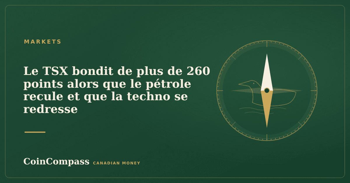 Le TSX bondit de plus de 260 points alors que le pétrole recule et que la techno se redresse — Markets · CoinCompass