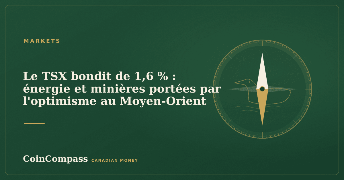 Le TSX bondit de 1,6 % : énergie et minières portées par l'optimisme au Moyen-Orient — Markets · CoinCompass