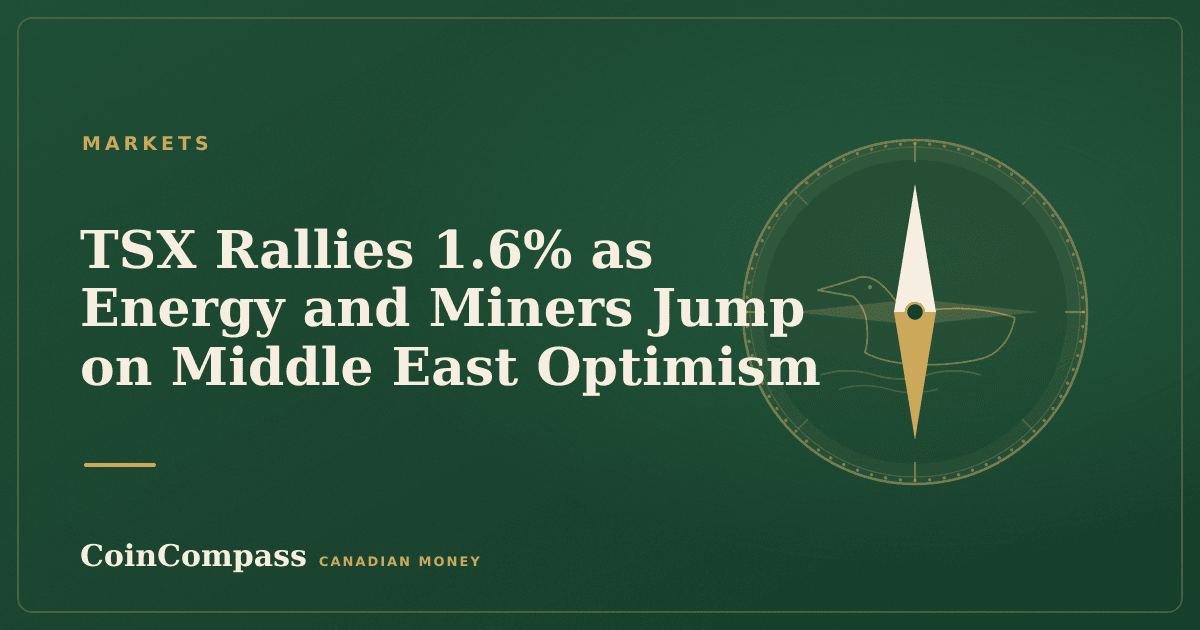 TSX Rallies 1.6% as Energy and Miners Jump on Middle East Optimism — Markets · CoinCompass